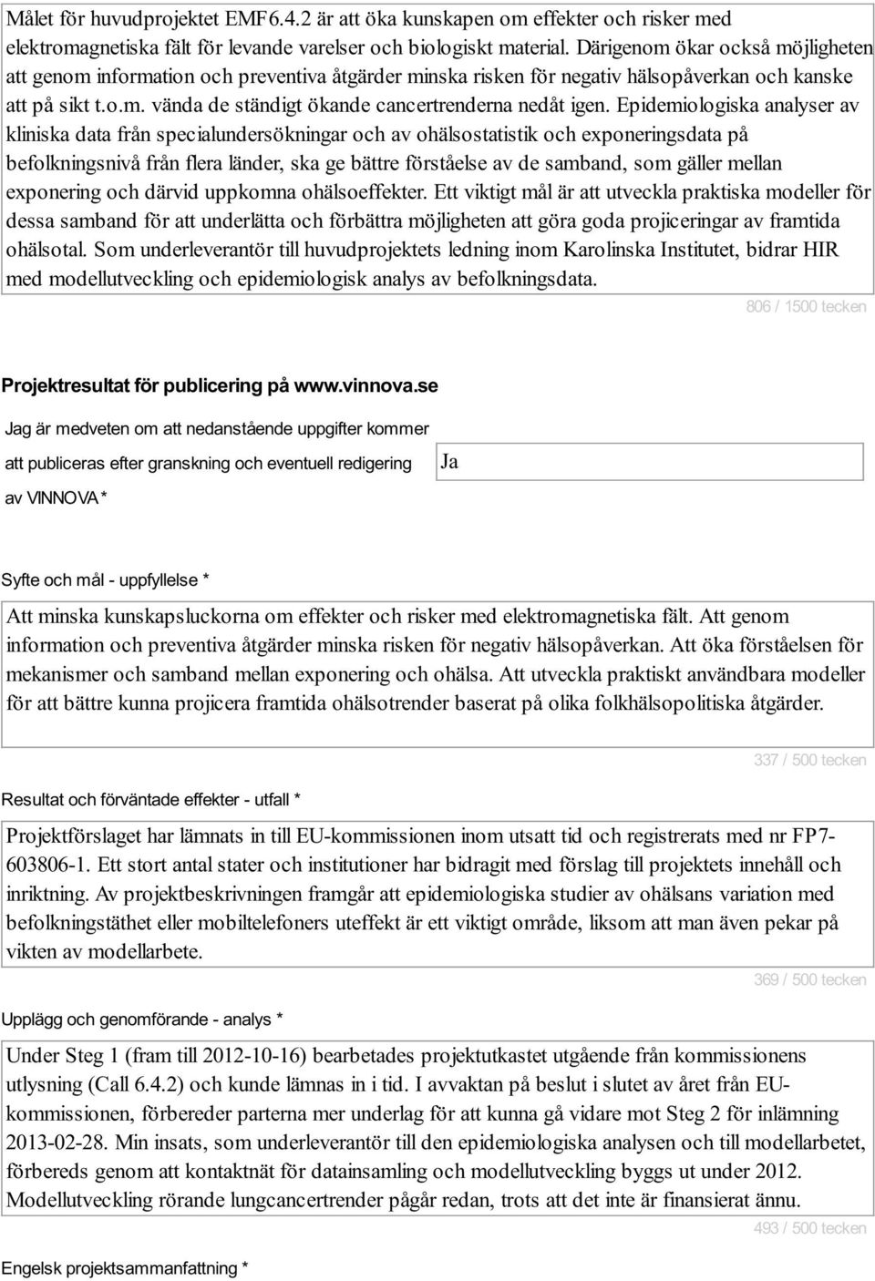 Epidemiologiska analyser av kliniska data från specialundersökningar och av ohälsostatistik och exponeringsdata på befolkningsnivå från flera länder, ska ge bättre förståelse av de samband, som