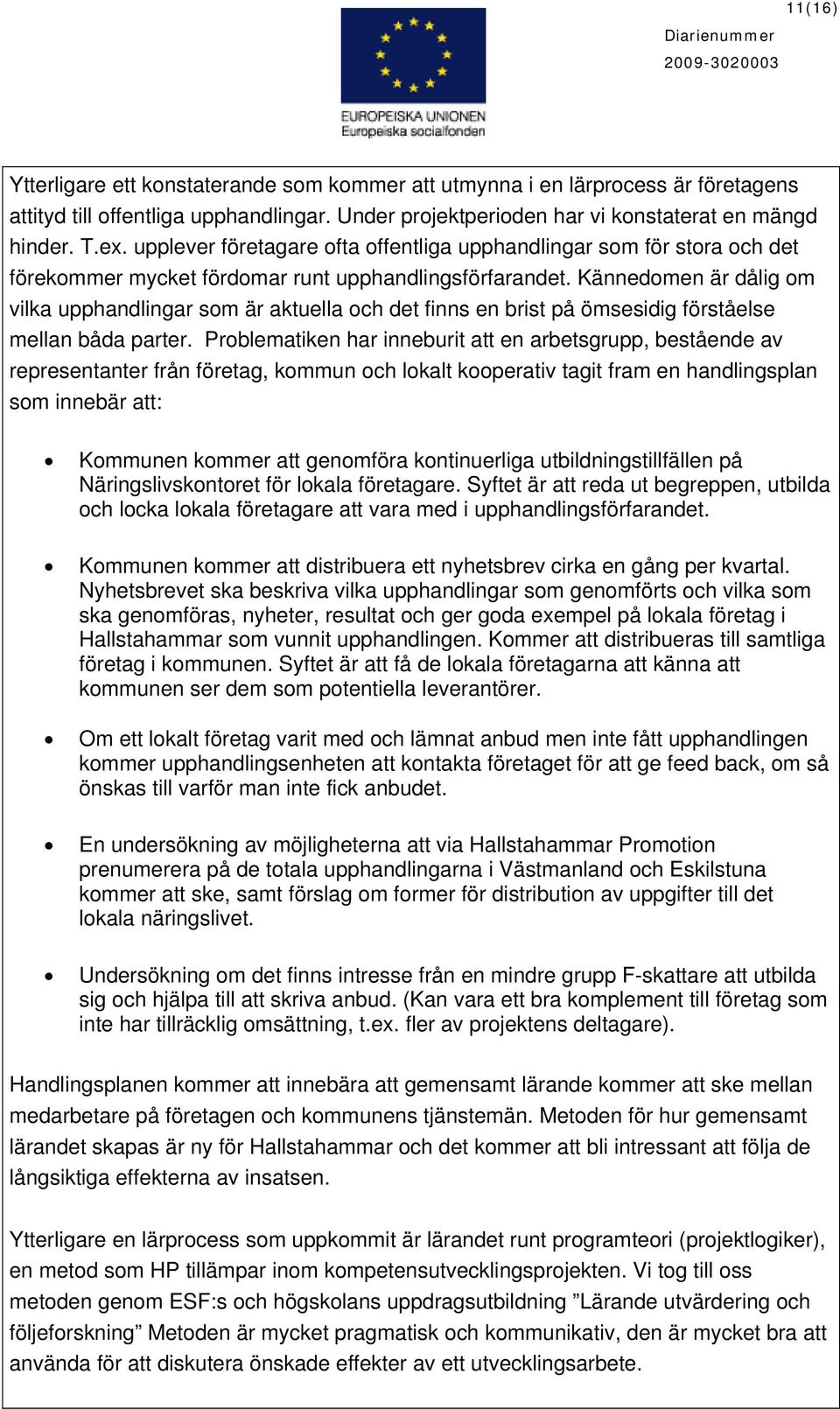 Kännedomen är dålig om vilka upphandlingar som är aktuella och det finns en brist på ömsesidig förståelse mellan båda parter.