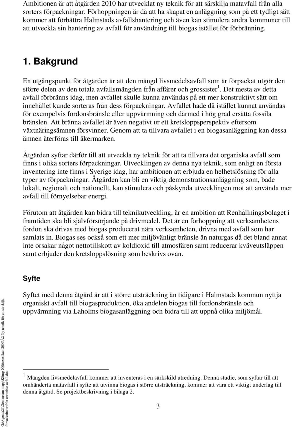 för användning till biogas istället för förbränning. 1.