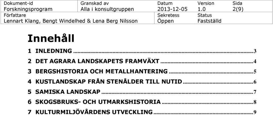 .. 4 3 BERGSHISTORIA OCH METALLHANTERING.
