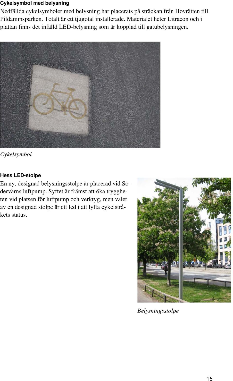 Materialet heter Litracon och i plattan finns det infälld LED-belysning som är kopplad till gatubelysningen.
