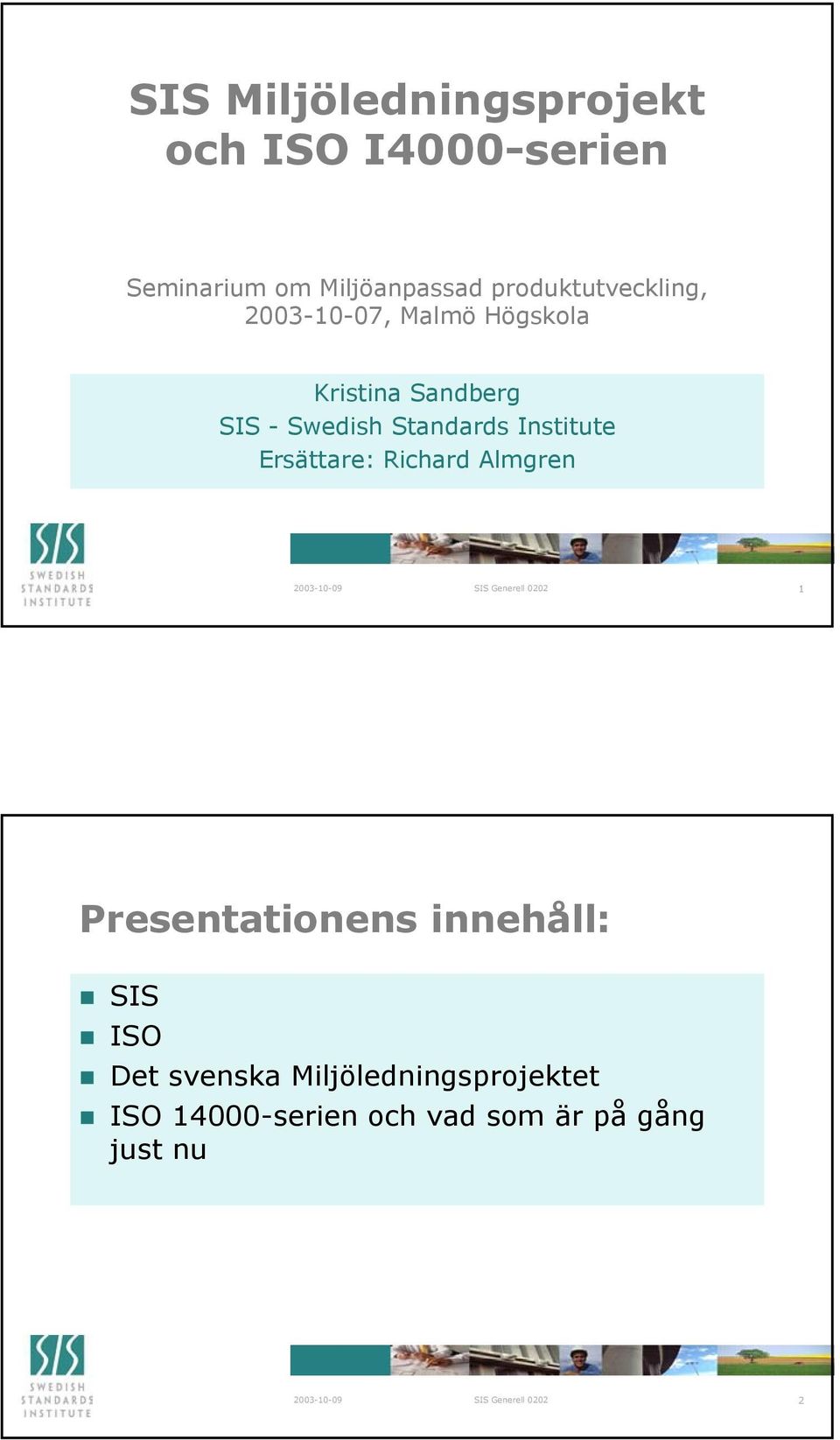 Standards Institute Ersättare: Richard Almgren 1 Presentationens innehåll: SIS