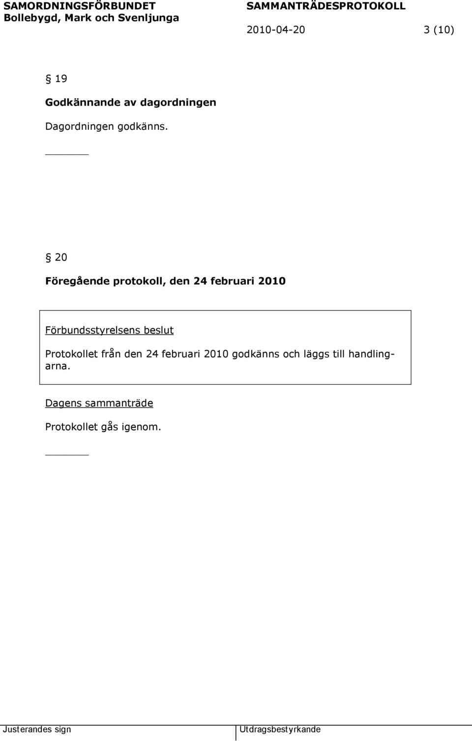 20 Föregående protokoll, den 24 februari 2010