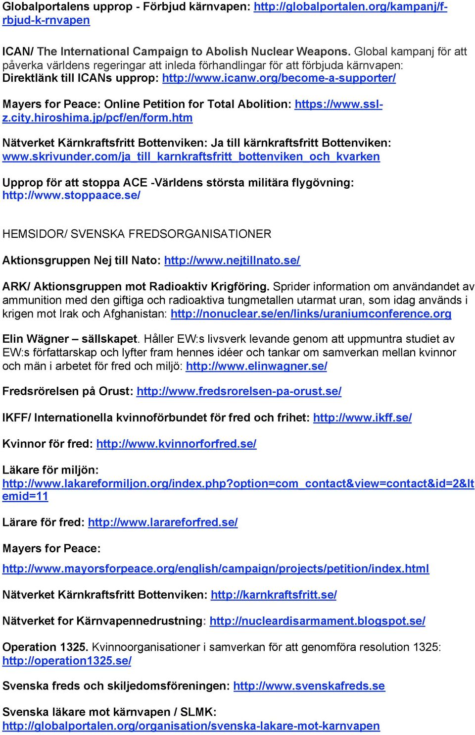 org/become-a-supporter/ Mayers for Peace: Online Petition for Total Abolition: https://www.sslz.city.hiroshima.jp/pcf/en/form.