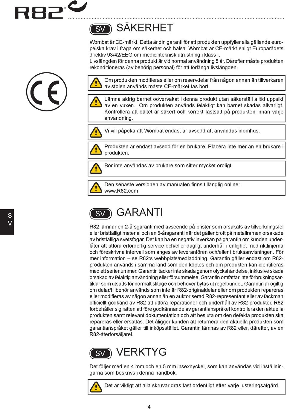 ärefter måste produkten rekonditioneras (av behörig personal) för att förlänga livslängden.