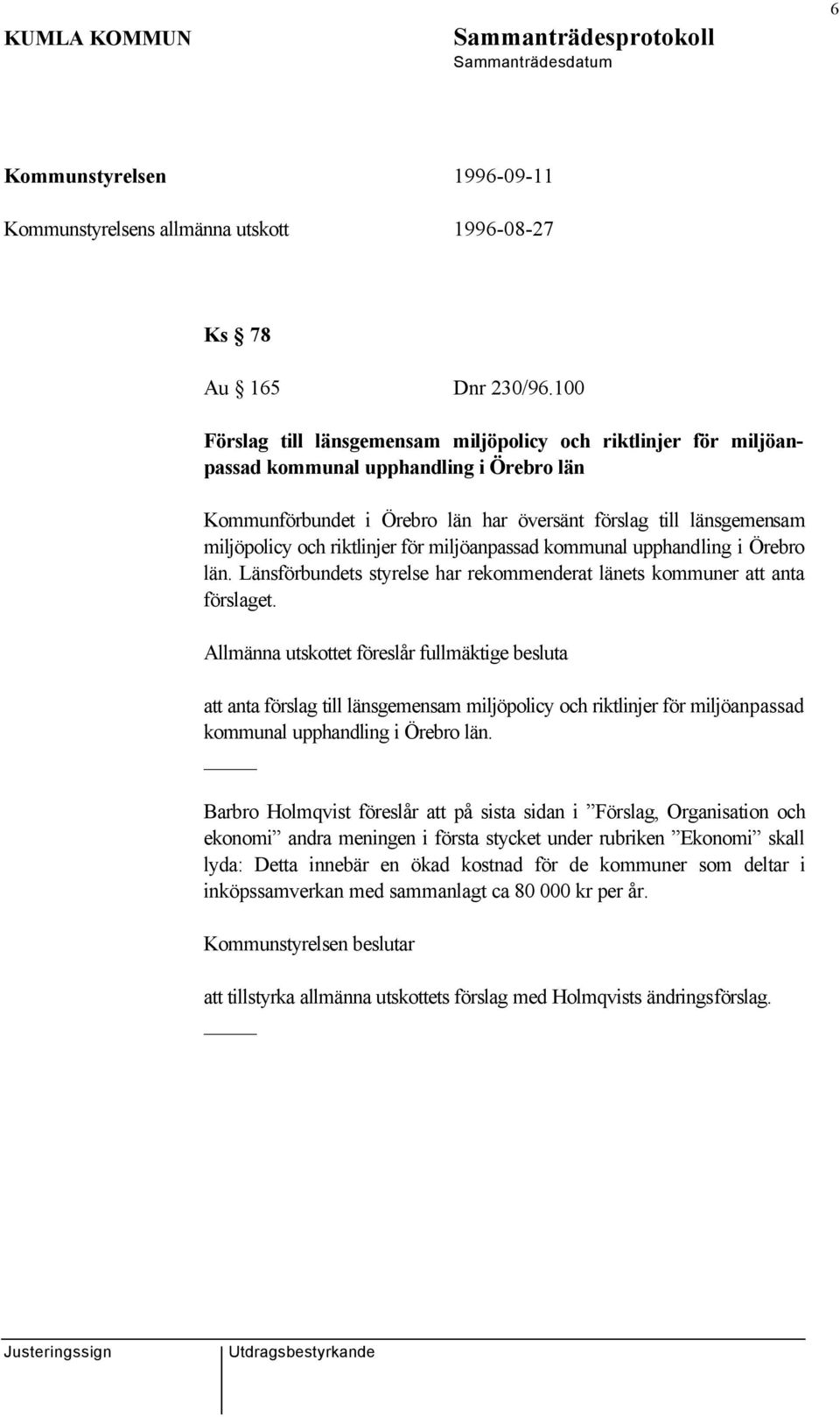 riktlinjer för miljöanpassad kommunal upphandling i Örebro län. Länsförbundets styrelse har rekommenderat länets kommuner att anta förslaget.