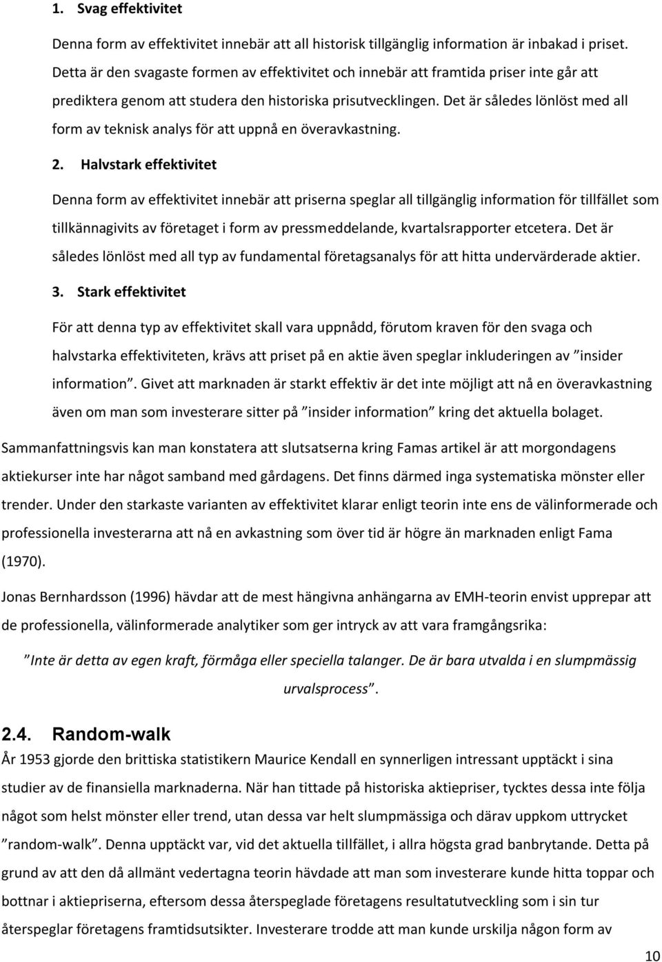Det är således lönlöst med all form av teknisk analys för att uppnå en överavkastning. 2.