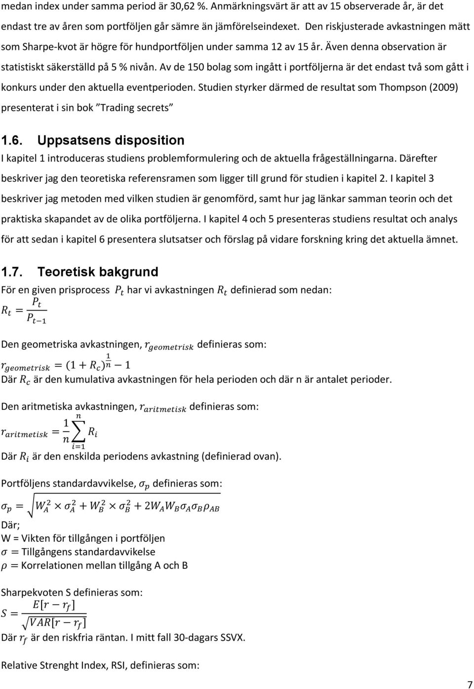 Av de 150 bolag som ingått i portföljerna är det endast två som gått i konkurs under den aktuella eventperioden.