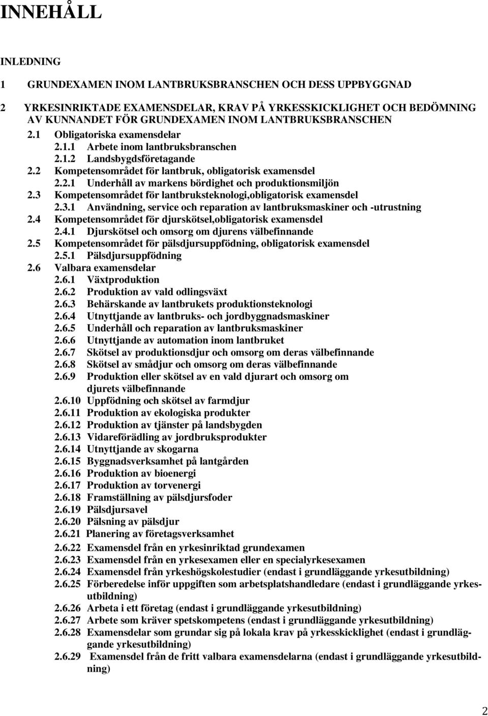 3 Kompetensområdet för lantbruksteknologi,obligatorisk examensdel 2.3.1 Användning, service och reparation av lantbruksmaskiner och -utrustning 2.