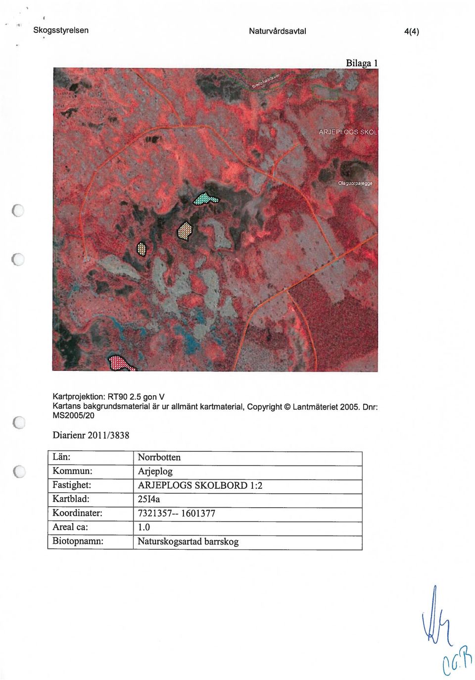 2005. Dnr: MS2005/20 Diarienr 2011/3838 Län: Komniun: Norrbotten Arjeplog Fastighet: