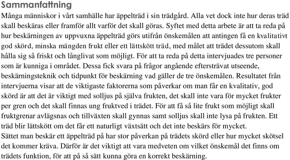 målet att trädet dessutom skall hålla sig så friskt och långlivat som möjligt. För att ta reda på detta intervjuades tre personer som är kunniga i området.