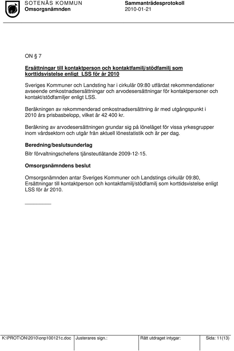Beräkningen av rekommenderad omkostnadsersättning är med utgångspunkt i 2010 års prisbasbelopp, vilket är 42 400 kr.