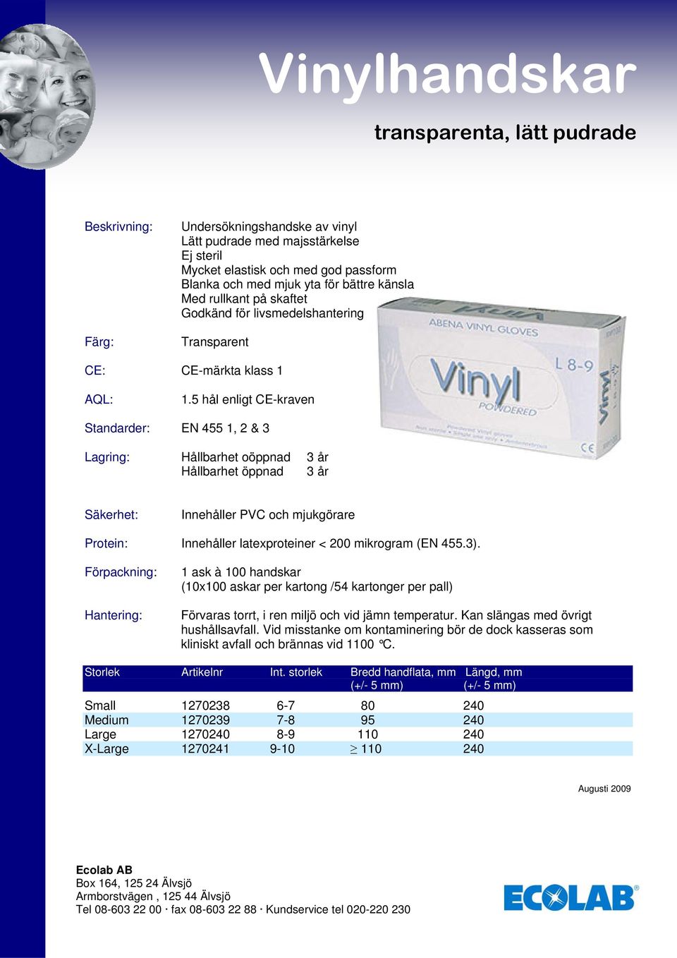 och mjukgörare Protein: Innehåller latexproteiner < 200 mikrogram (EN 455.3).