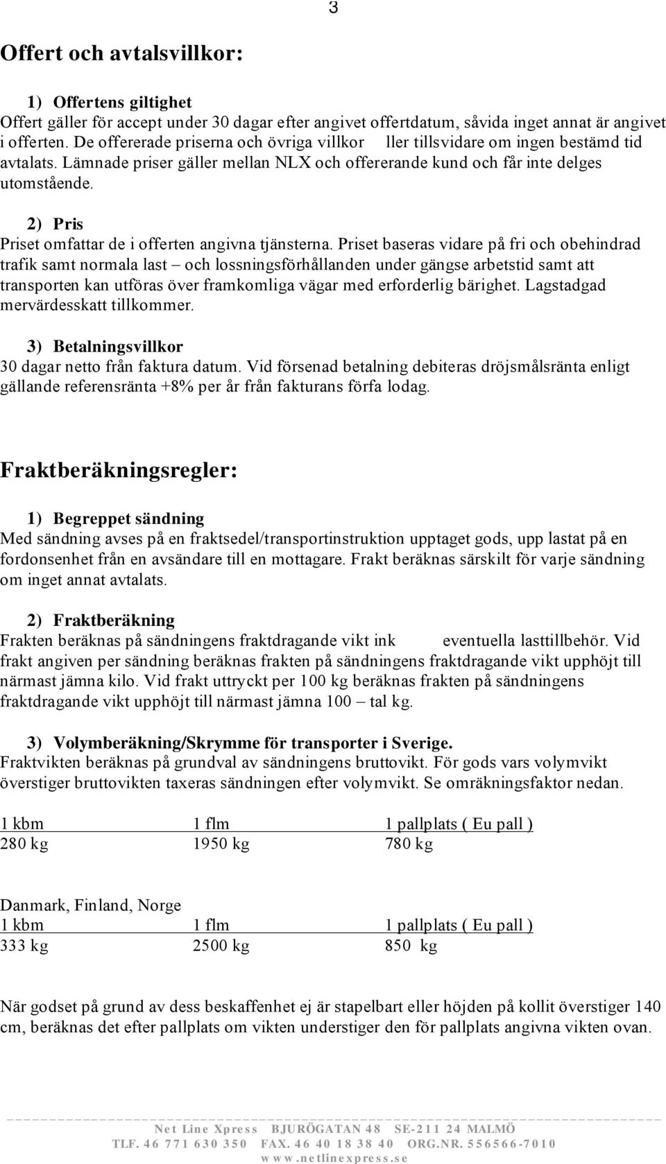 2) Pris Priset omfattar de i offerten angivna tjänsterna.