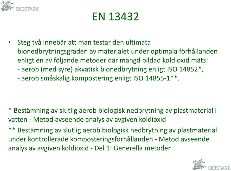 * Bestämning av slutlig aerob biologisk nedbrytning av plastmaterial i vatten - Metod avseende analys av avgiven koldioxid ** Bestämning av slutlig