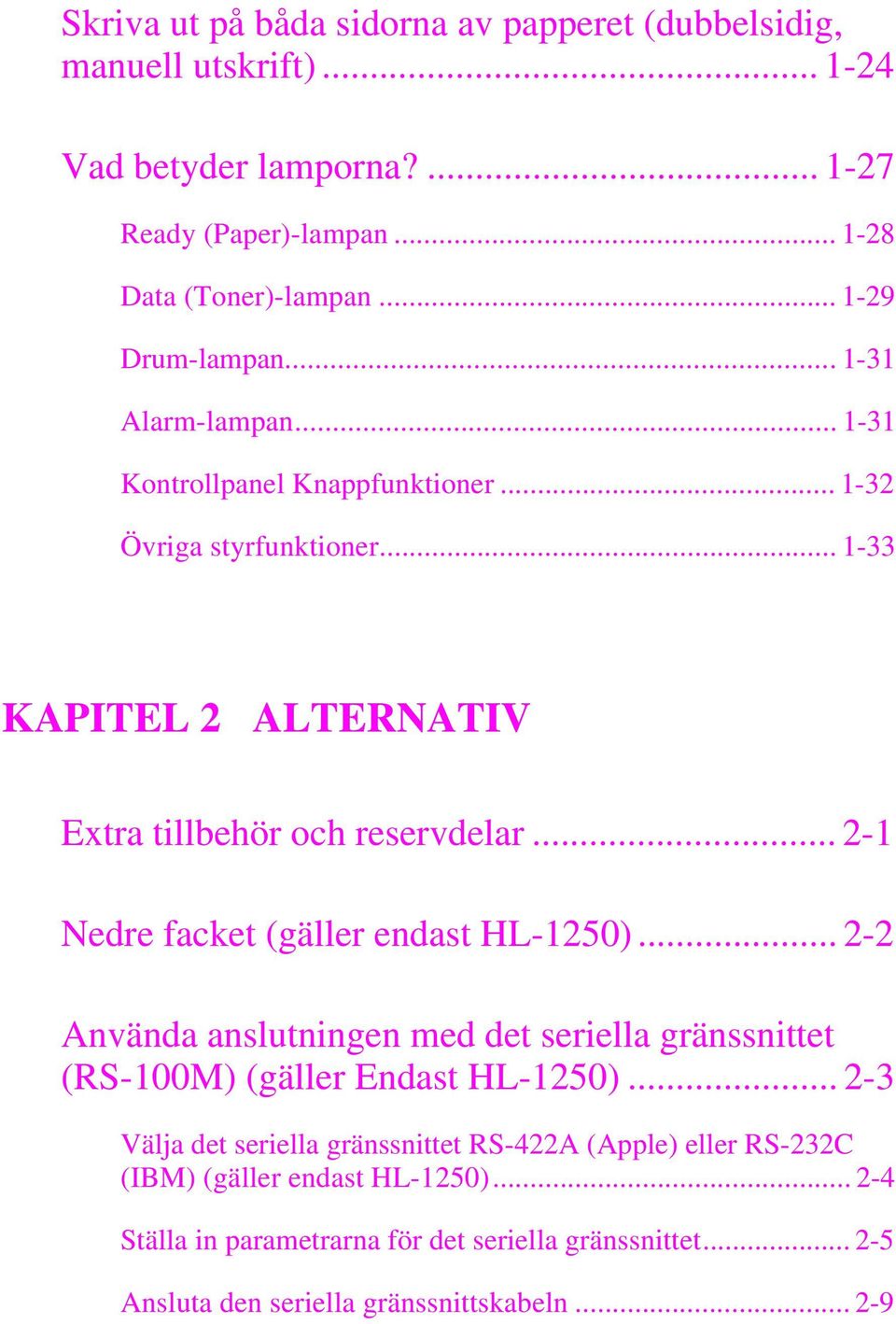 ..2-1 Nedre facket (gäller endast HL-1250)...2-2 Använda anslutningen med det seriella gränssnittet (RS-100M) (gäller Endast HL-1250).