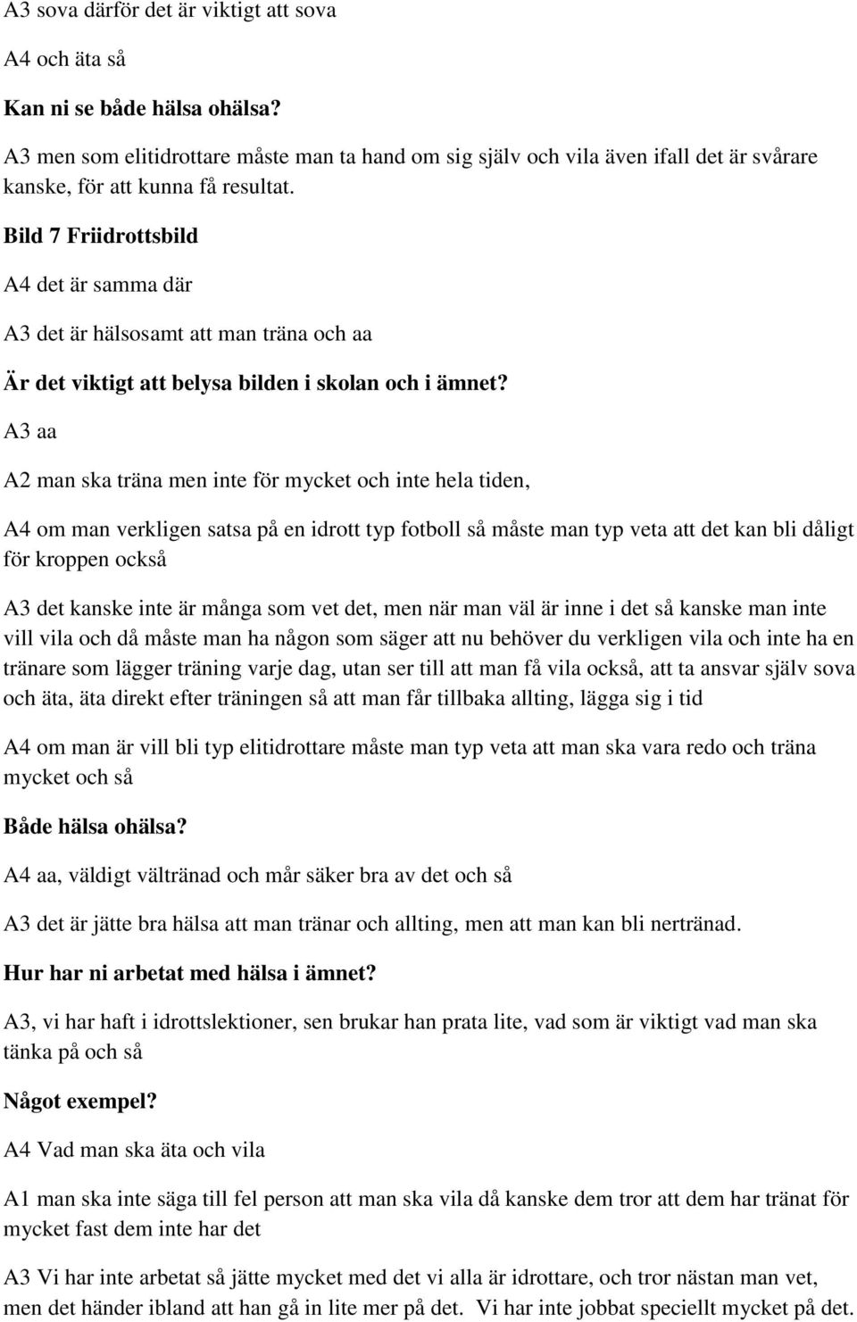 Bild 7 Friidrottsbild A4 det är samma där A3 det är hälsosamt att man träna och aa A3 aa A2 man ska träna men inte för mycket och inte hela tiden, A4 om man verkligen satsa på en idrott typ fotboll