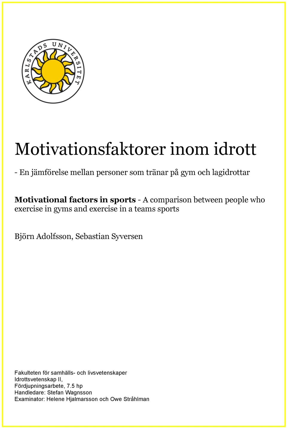teams sports Björn Adolfsson, Sebastian Syversen Fakulteten för samhälls- och livsvetenskaper
