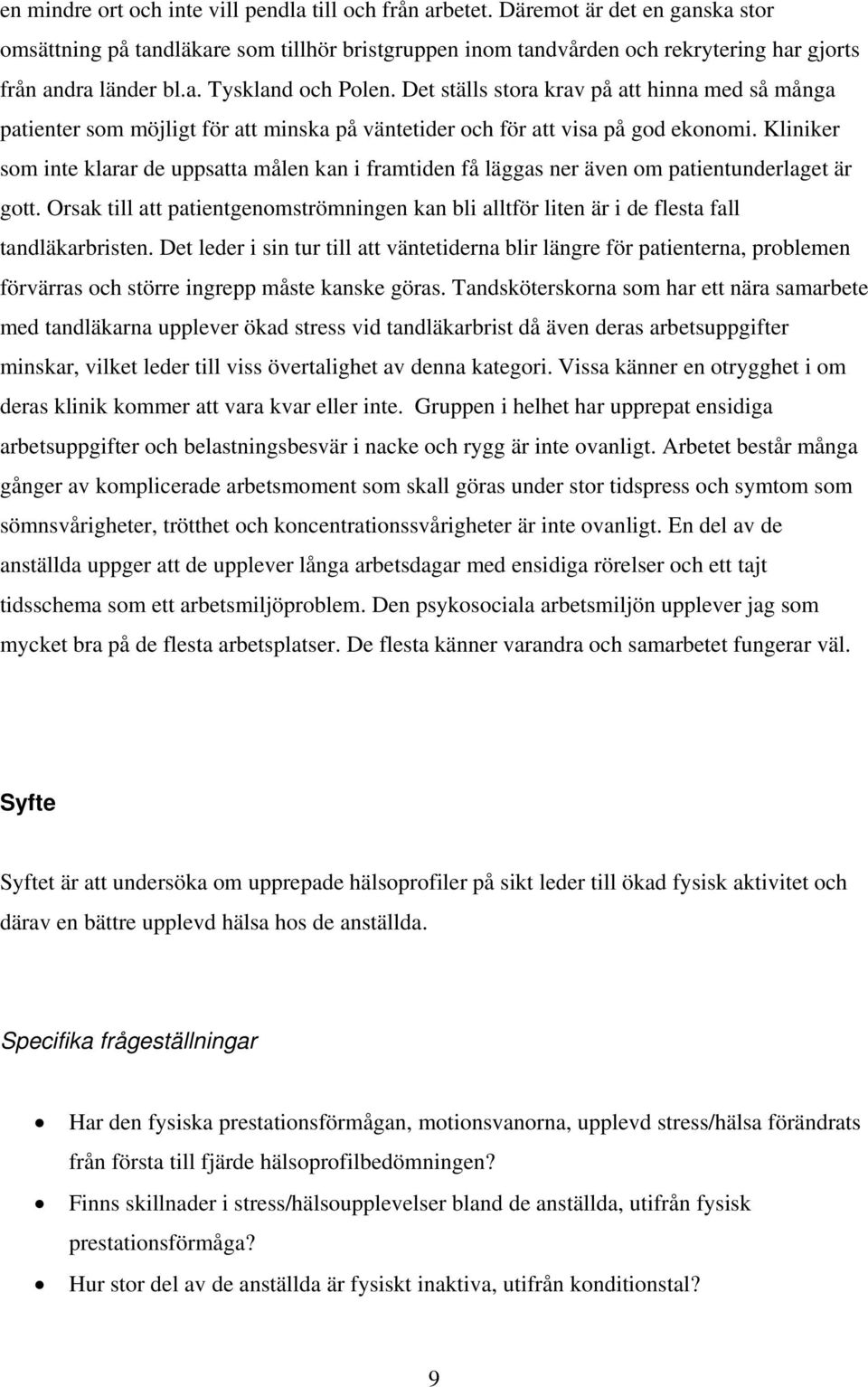 Det ställs stora krav på att hinna med så många patienter som möjligt för att minska på väntetider och för att visa på god ekonomi.
