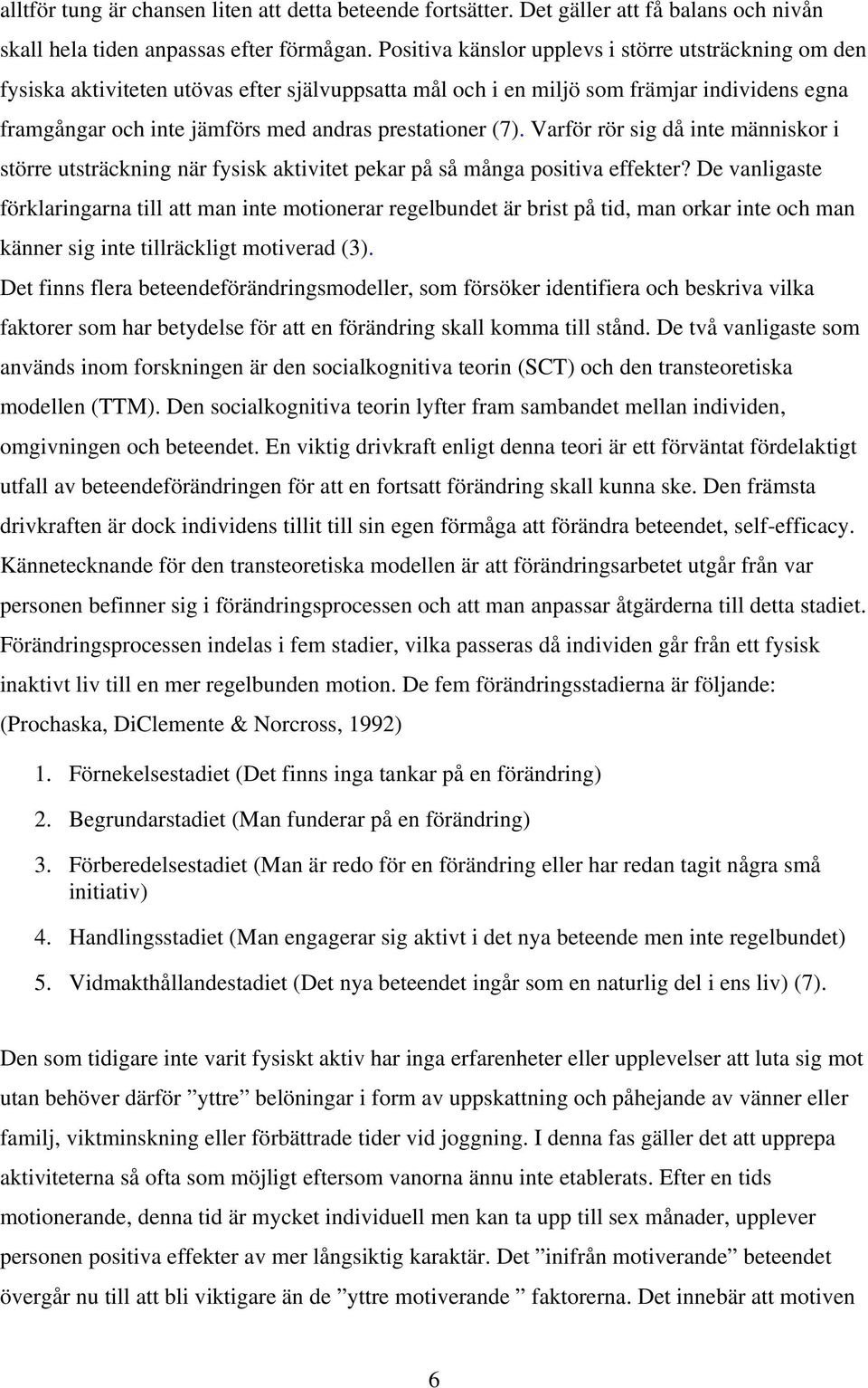 (7). Varför rör sig då inte människor i större utsträckning när fysisk aktivitet pekar på så många positiva effekter?