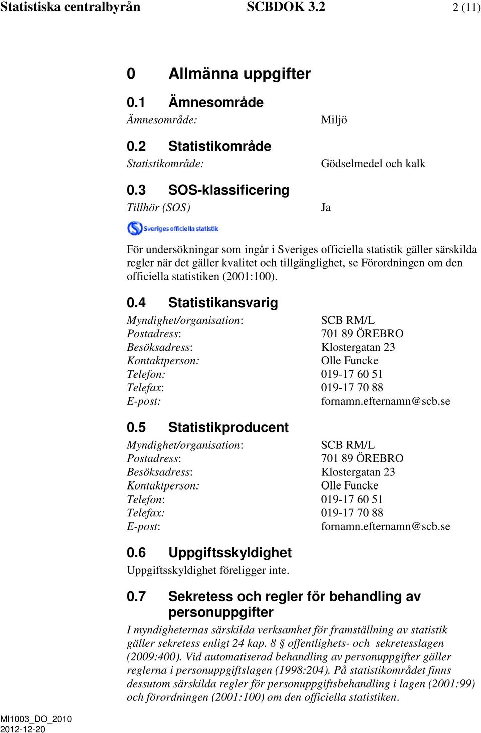 Förordningen om den officiella statistiken (2001:100). 0.