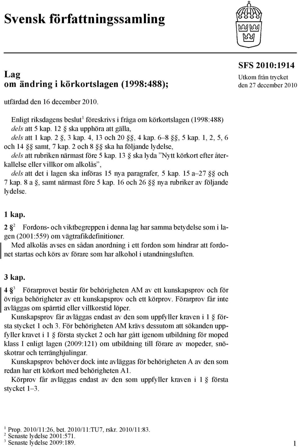 1, 2, 5, 6 och 14 samt, 7 kap. 2 och 8 ska ha följande lydelse, dels att rubriken närmast före 5 kap.