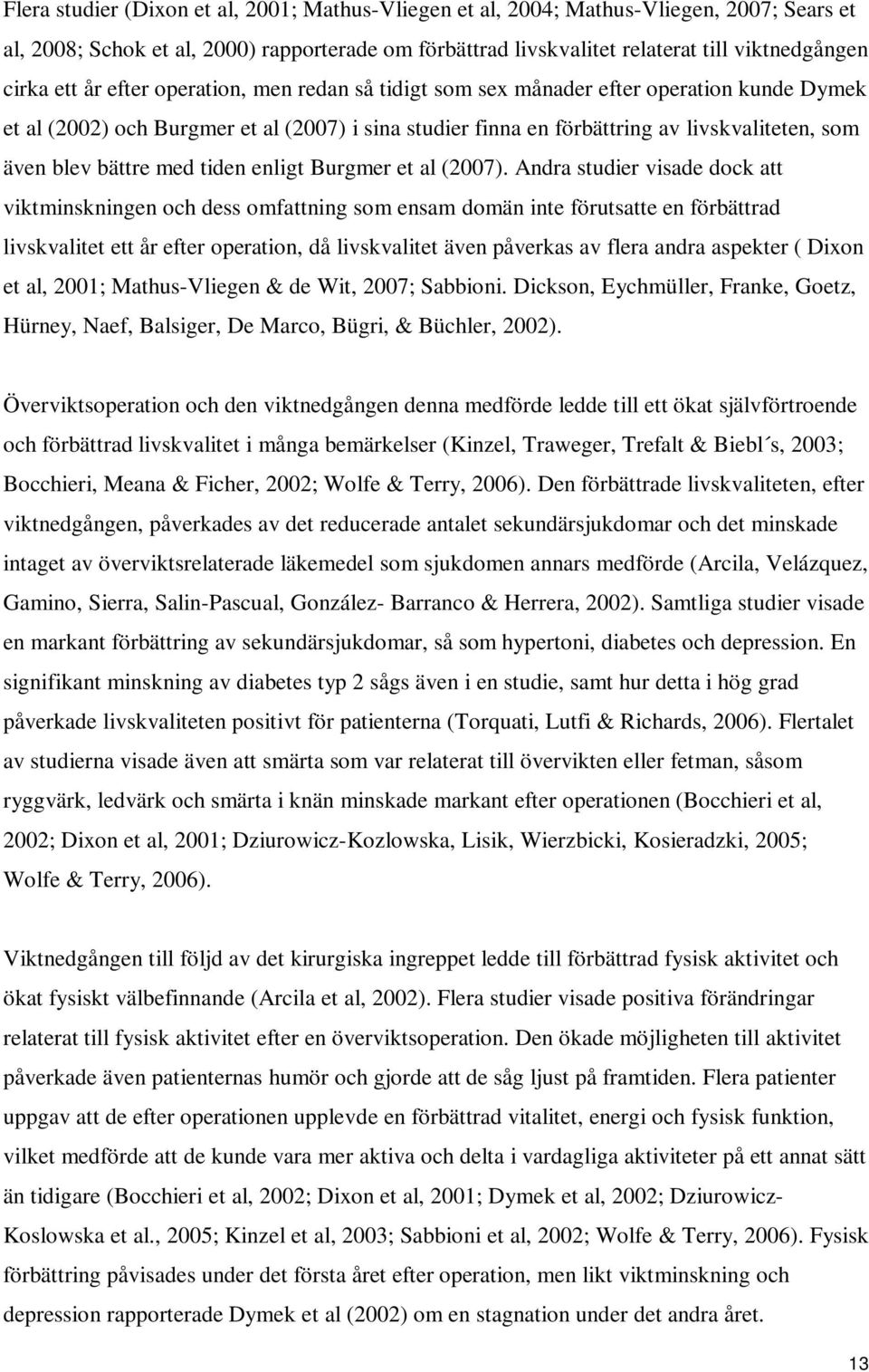 bättre med tiden enligt Burgmer et al (2007).