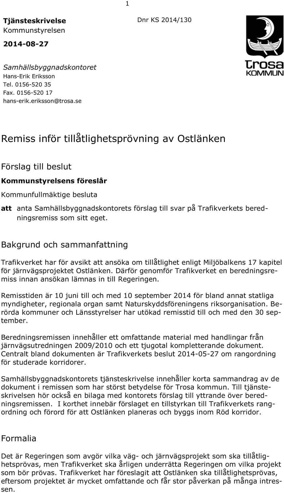 beredningsremiss som sitt eget. Bakgrund och sammanfattning Trafikverket har för avsikt att ansöka om tillåtlighet enligt Miljöbalkens 17 kapitel för järnvägsprojektet Ostlänken.