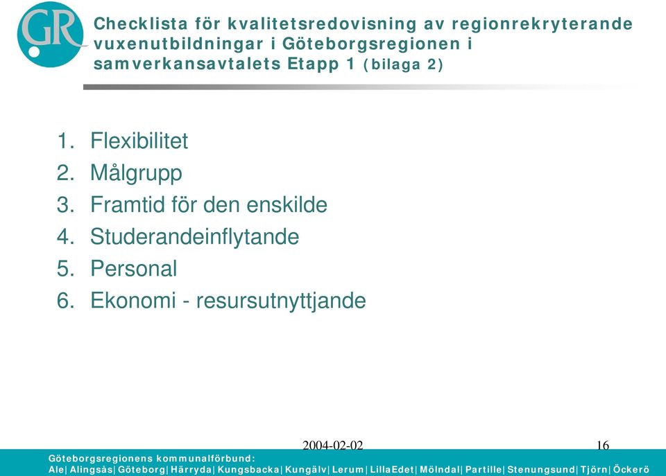 (bilaga 2) 1. Flexibilitet 2. Målgrupp 3.