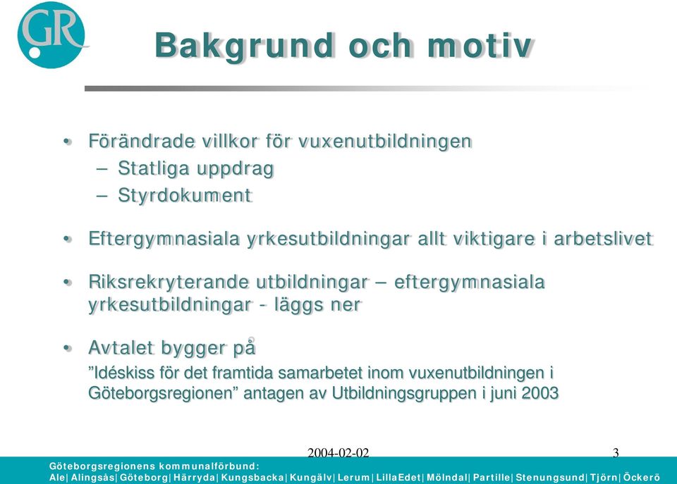 eftergymnasiala yrkesutbildningar - läggs ner Avtalet bygger på Idéskiss för det framtida