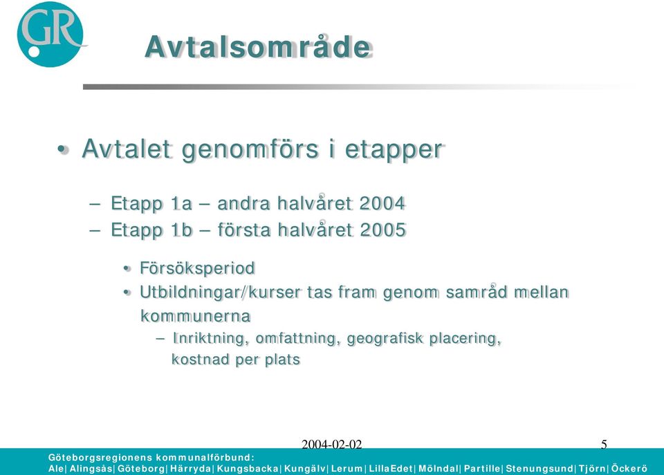 Utbildningar/kurser tas fram genom samråd mellan kommunerna