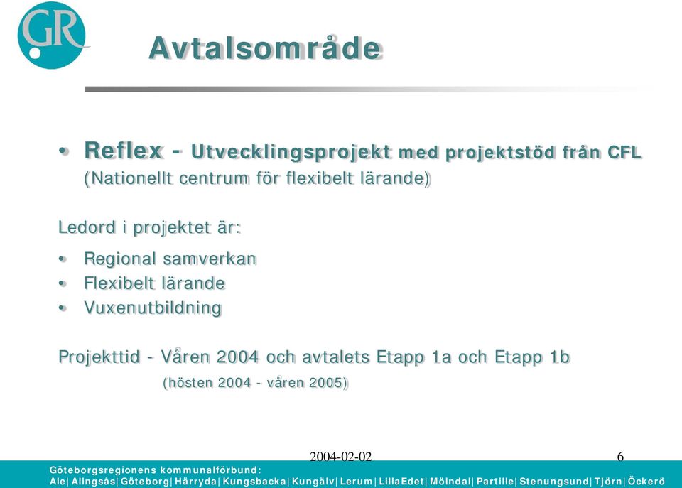 Regional samverkan Flexibelt lärande Vuxenutbildning Projekttid -