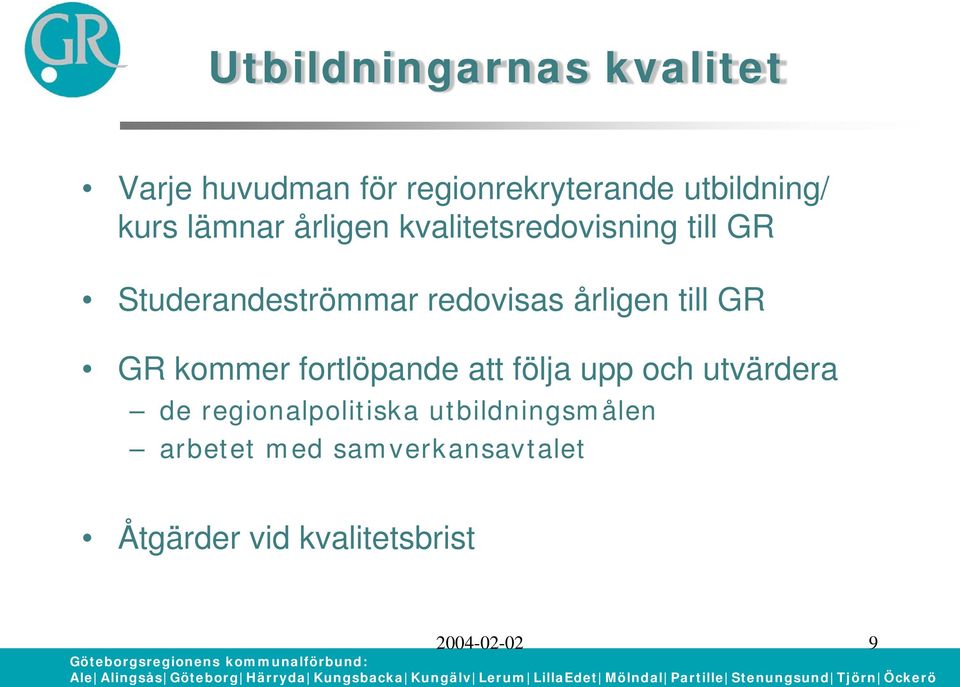 till GR GR kommer fortlöpande att följa upp och utvärdera de regionalpolitiska