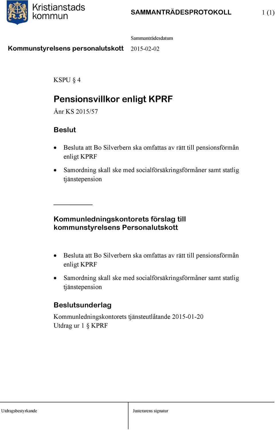 kommunstyrelsens Personalutskott a att Bo Silverbern ska omfattas av rätt till pensionsförmån enligt KPRF Samordning skall