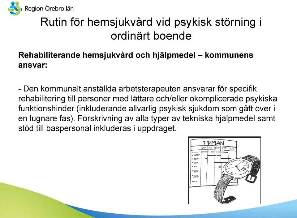 med lättare och/eller okomplicerade psykiska funktionshinder (inkluderande allvarlig psykisk sjukdom som gått