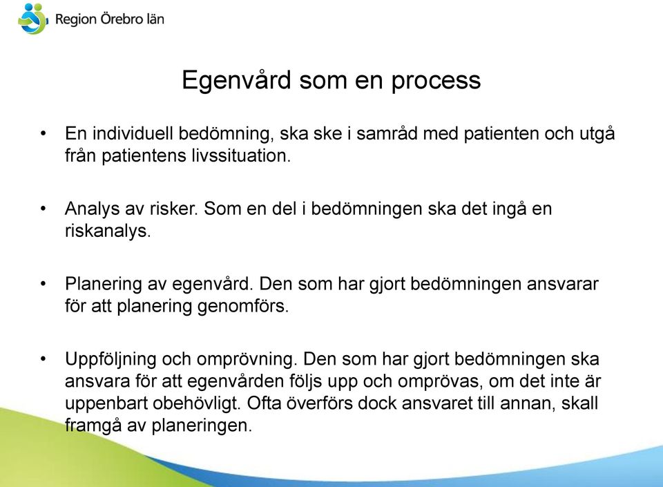 Den som har gjort bedömningen ansvarar för att planering genomförs. Uppföljning och omprövning.