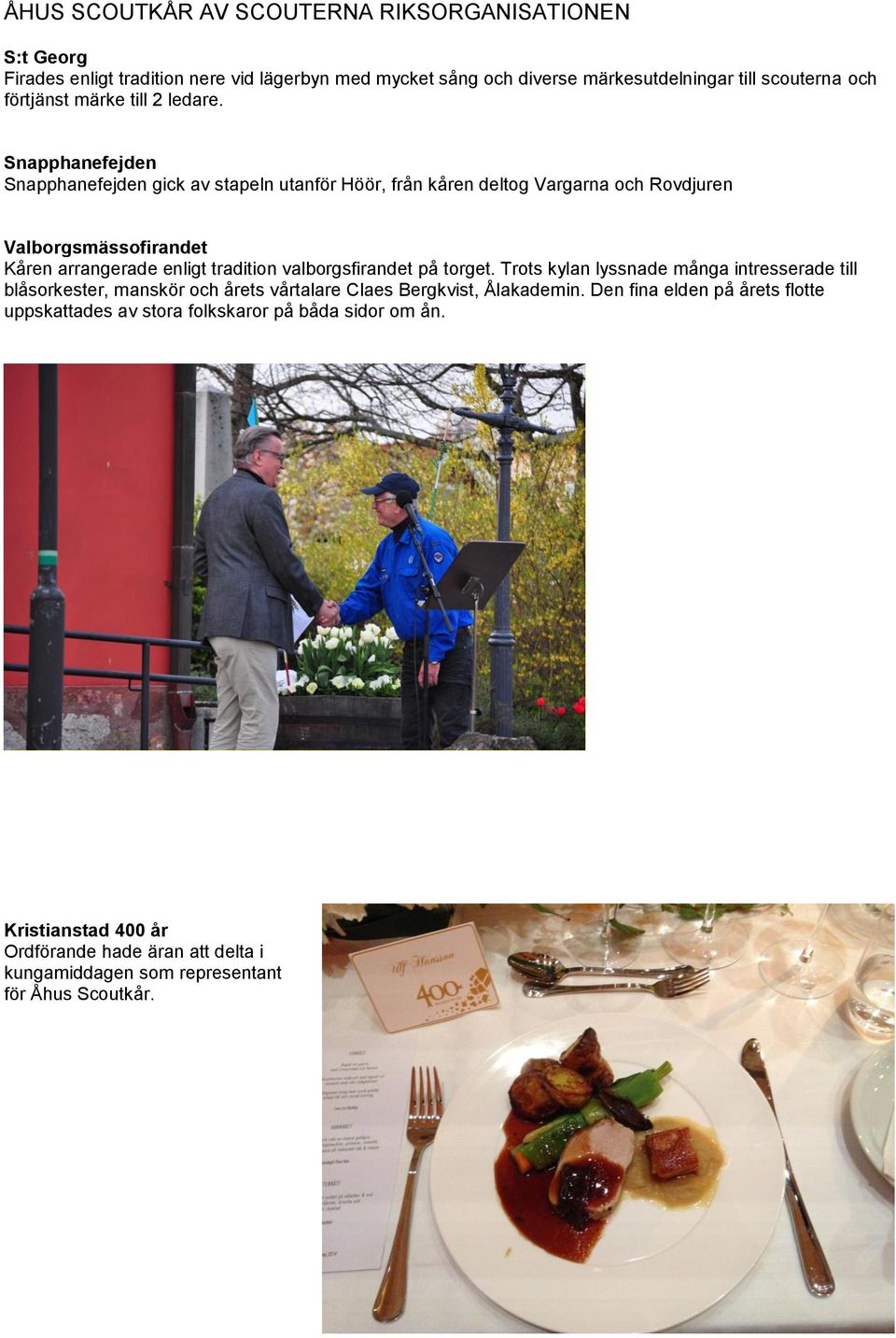valborgsfirandet på torget. Trots kylan lyssnade många intresserade till blåsorkester, manskör och årets vårtalare Claes Bergkvist, Ålakademin.