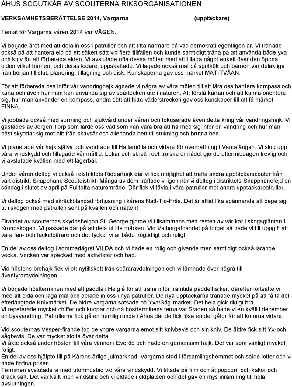 Vi avslutade ofta dessa möten med att tillaga något enkelt över den öppna elden vilket barnen, och deras ledare, uppskattade.
