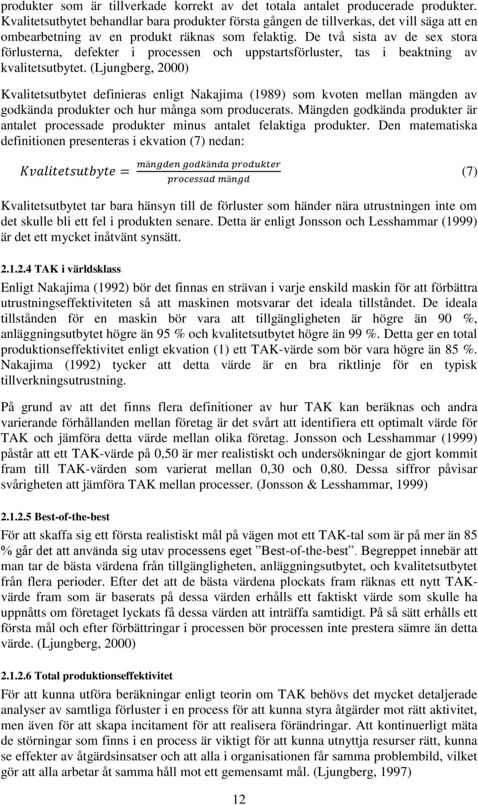 De två sista av de sex stora förlusterna, defekter i processen och uppstartsförluster, tas i beaktning av kvalitetsutbytet.