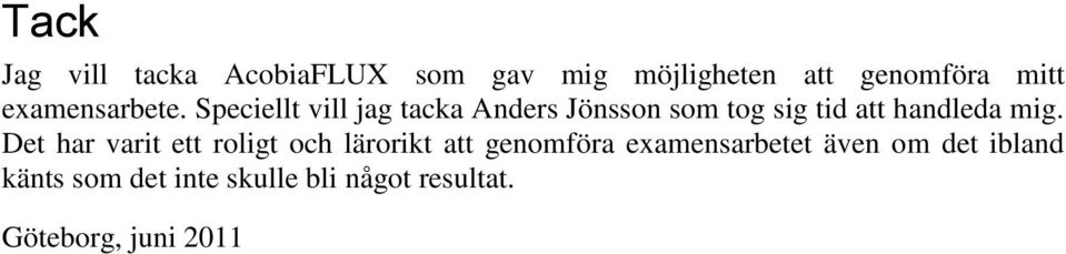 Speciellt vill jag tacka Anders Jönsson som tog sig tid att handleda mig.