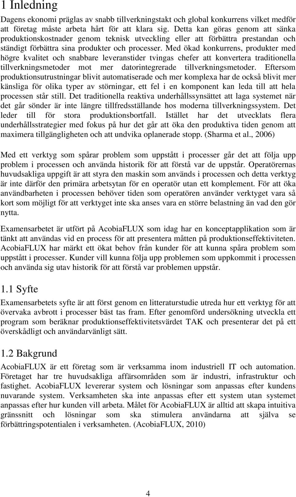 Med ökad konkurrens, produkter med högre kvalitet och snabbare leveranstider tvingas chefer att konvertera traditionella tillverkningsmetoder mot mer datorintegrerade tillverkningsmetoder.