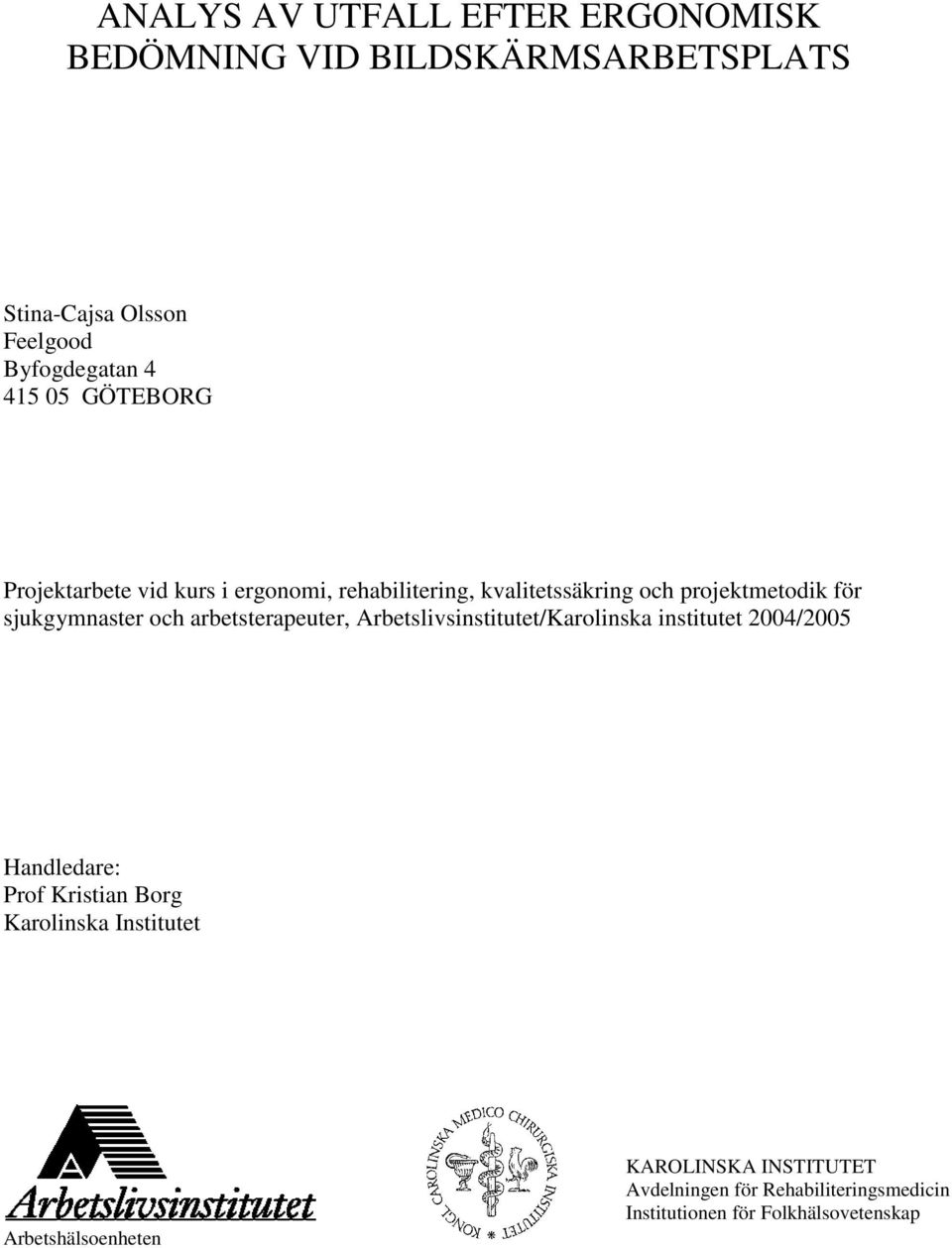 arbetsterapeuter, Arbetslivsinstitutet/Karolinska institutet 2004/2005 Handledare: Prof Kristian Borg Karolinska