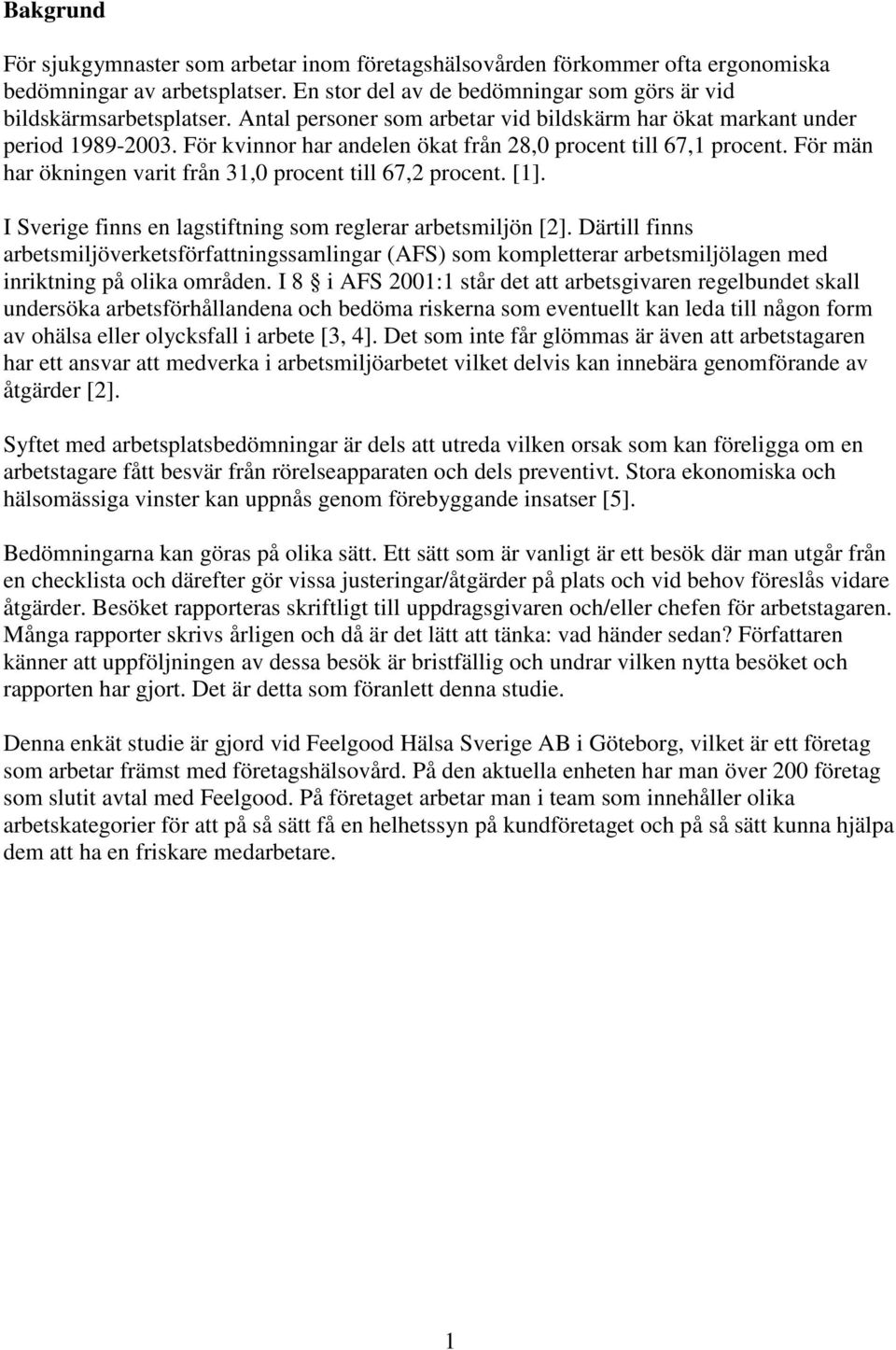 För män har ökningen varit från 31,0 procent till 67,2 procent. [1]. I Sverige finns en lagstiftning som reglerar arbetsmiljön [2].