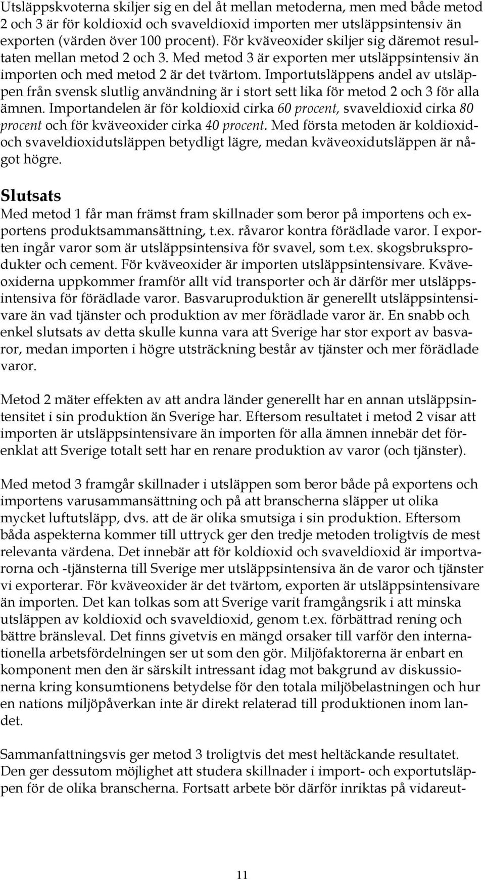 Importutsläppens andel av utsläppen från svensk slutlig användning är i stort sett lika för metod 2 och 3 för alla ämnen.