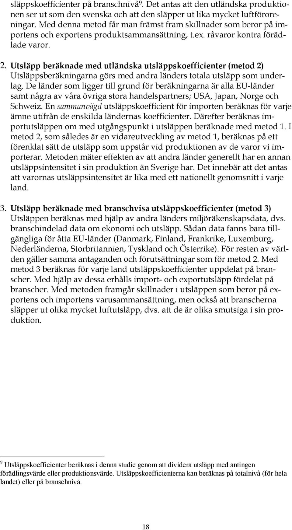 Utsläpp beräknade med utländska utsläppskoefficienter (metod 2) Utsläppsberäkningarna görs med andra länders totala utsläpp som underlag.