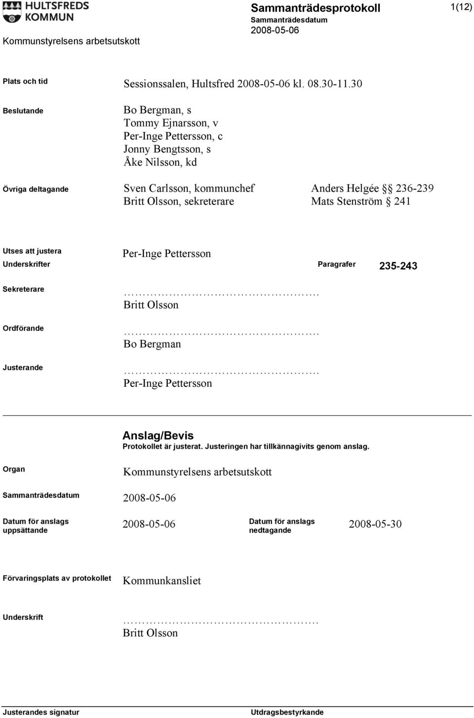 Britt Olsson, sekreterare Mats Stenström 241 Per-Inge Pettersson Utses att justera Underskrifter Paragrafer 235-243 Sekreterare Ordförande Justerande. Britt Olsson.