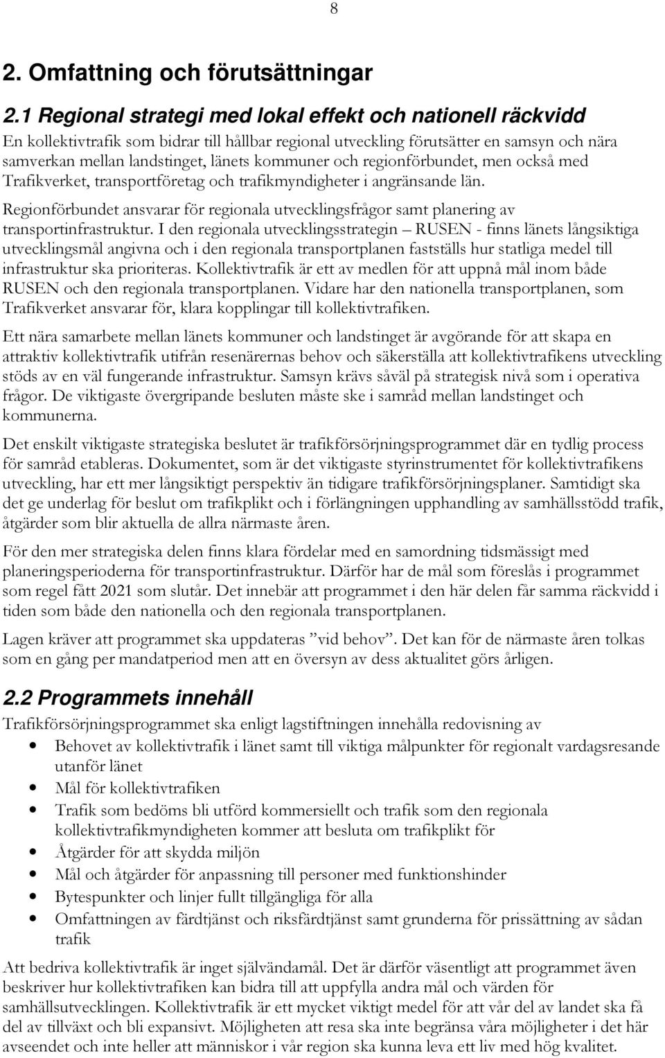 och regionförbundet, men också med Trafikverket, transportföretag och trafikmyndigheter i angränsande län.