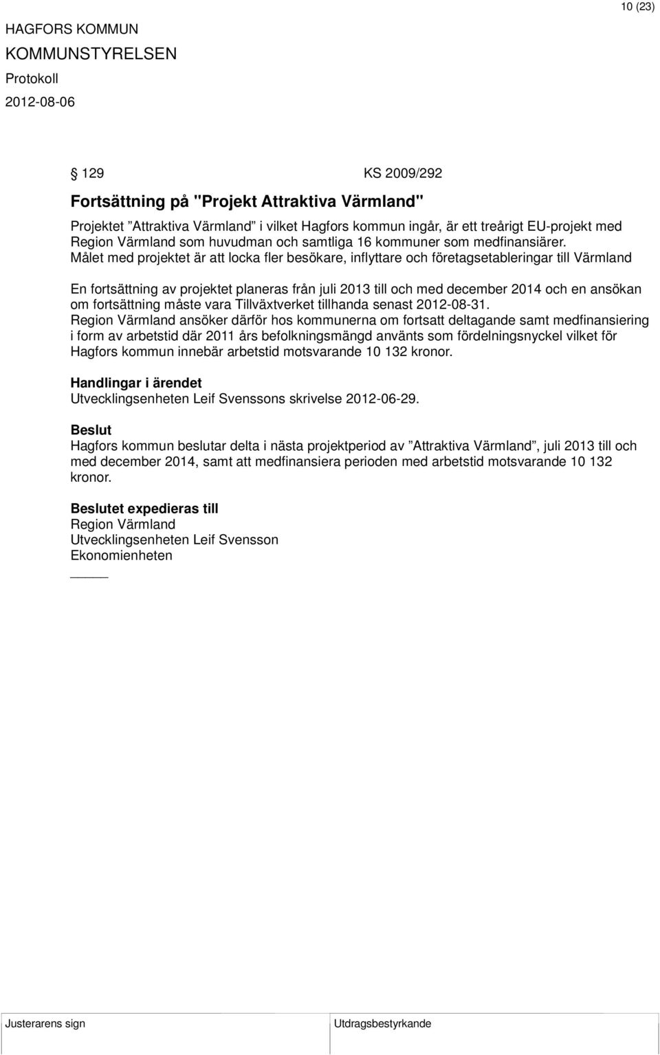 Målet med projektet är att locka fler besökare, inflyttare och företagsetableringar till Värmland En fortsättning av projektet planeras från juli 2013 till och med december 2014 och en ansökan om