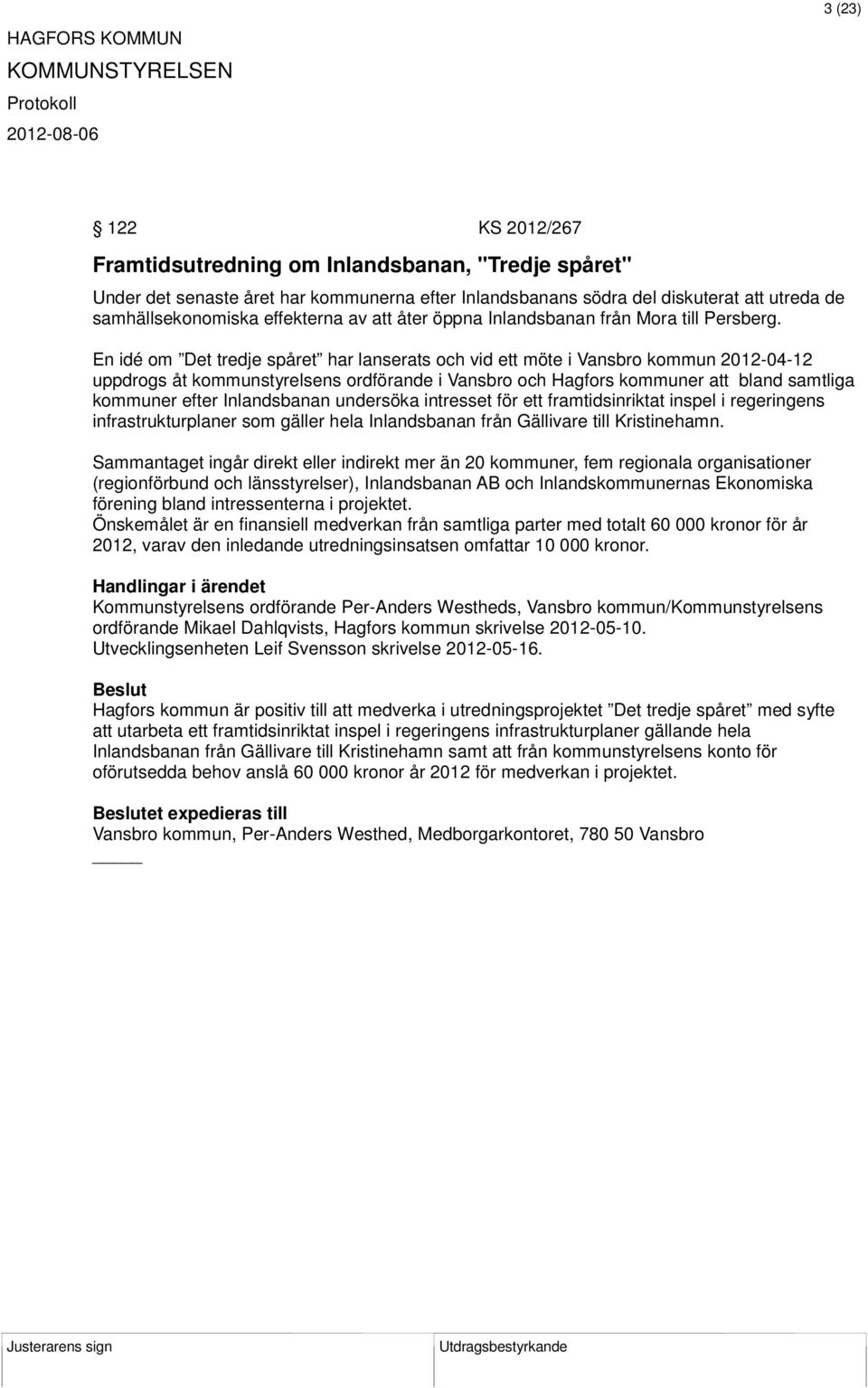 En idé om Det tredje spåret har lanserats och vid ett möte i Vansbro kommun 2012-04-12 uppdrogs åt kommunstyrelsens ordförande i Vansbro och Hagfors kommuner att bland samtliga kommuner efter