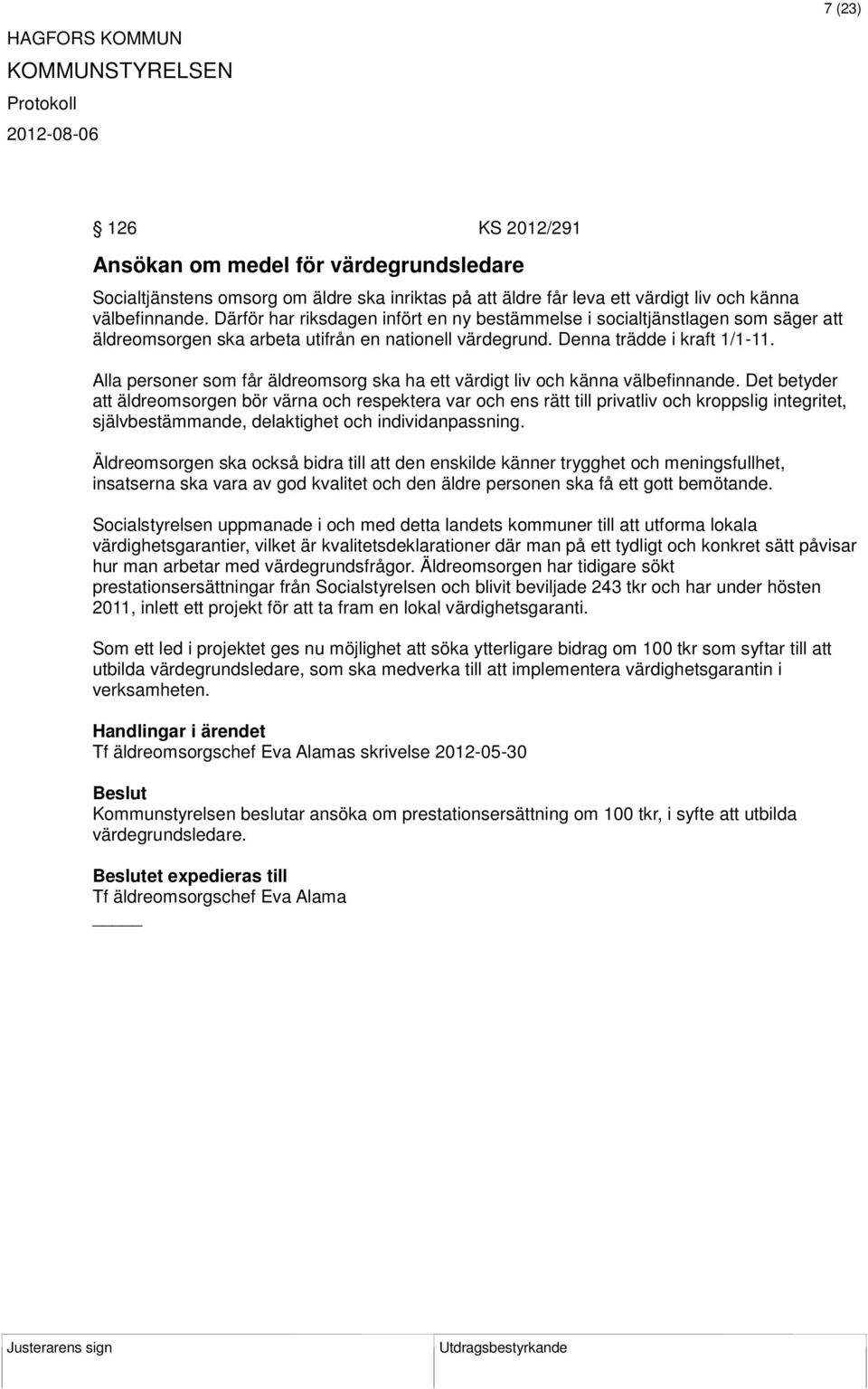 Alla personer som får äldreomsorg ska ha ett värdigt liv och känna välbefinnande.